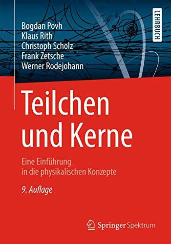 Teilchen und Kerne: Eine Einführung in die physikalischen Konzepte (Springer-Lehrbuch)