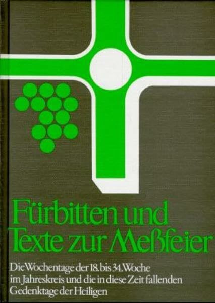 Fürbitten und Texte zur Meßfeier, Bd.6, Die Wochentage der 18.-34. Woche im Jahreskreis: Die Wochentage der 18.-34. Woche im Jahreskreis und die in ... Texte zur Messfeier. Anregungen und Hilfen)