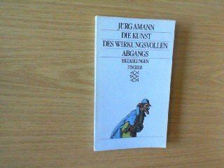 Die Kunst des wirkungsvollen Abgangs: Erzählungen