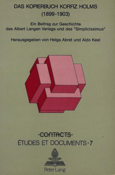 Das Kopierbuch Korfiz Holms (1899-1903). Ein Beitrag zur Geschichte des Albert Langen Verlags und de