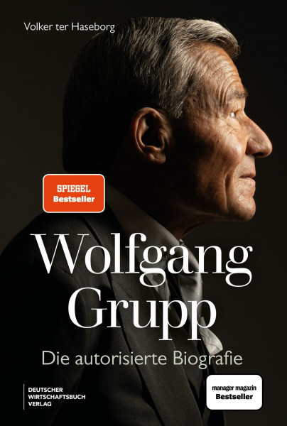 Wolfgang Grupp: Der Trigema-Chef und einer der größten deutschen Unternehmer spricht exklusiv über sein Leben, Erfolg. Mit großem vierfarbigem Bildteil