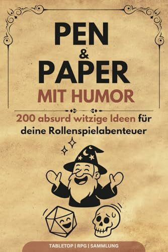 Pen and Paper mit Humor: 200 absurd witzige Ideen für unvergessliche P&P Abenteuer: Inspirationen für Pen & Paper Spielleiter und begeisterte Rollenspielfans