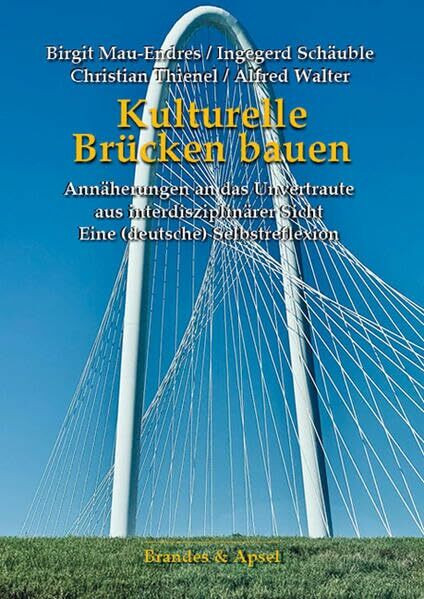 Kulturelle Brücken bauen: Annäherungen an das Unvertraute aus interdisziplinärer Sicht. Eine (deutsche) Selbstreflexion
