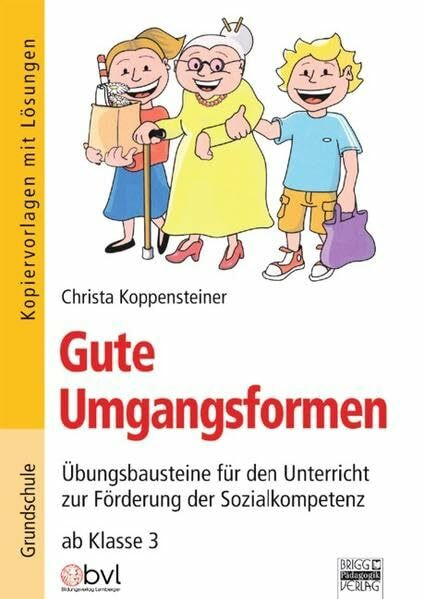 Brigg: Fächerübergreifend - Grundschule: Gute Umgangsformen: Übungsbausteine für den Unterricht zur Förderung der Sozialkompetenz ab Klasse 3. Kopiervorlagen mit Lösungen