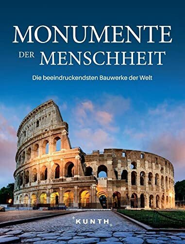 KUNTH Bildband Monumente der Menschheit: Die beeindruckendsten Bauwerke der Welt