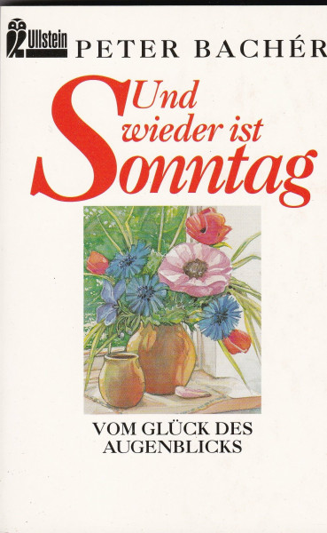 Und wieder ist Sonntag: Vom Glück des Augenblicks