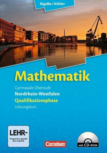 Bigalke/Köhler: Mathematik - Nordrhein-Westfalen - Bisherige Ausgabe: Qualifikationsphase Leistungskurs - Schülerbuch mit CD-ROM Bigalke/Köhler: Mathematik - Nordrhein-Westfalen - Bisherige Ausgabe: Qualifikationsphase Leistungskurs - Schülerbuch mit CD-ROM