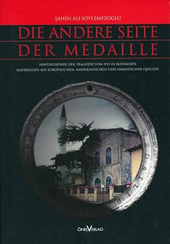 Die Andere Seite der Medaille: Hintergründe der Tragödie von 1915 in Kleinasien. Materialien aus europäischen, amerikanischen und armenischen Quellen