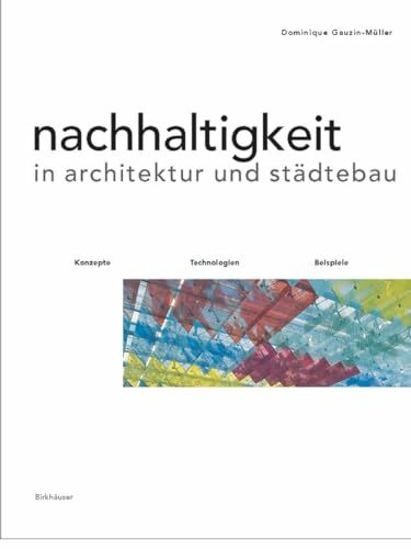 Nachhaltigkeit in Architektur und Städtebau: Konzepte, Technologien, Beispiele