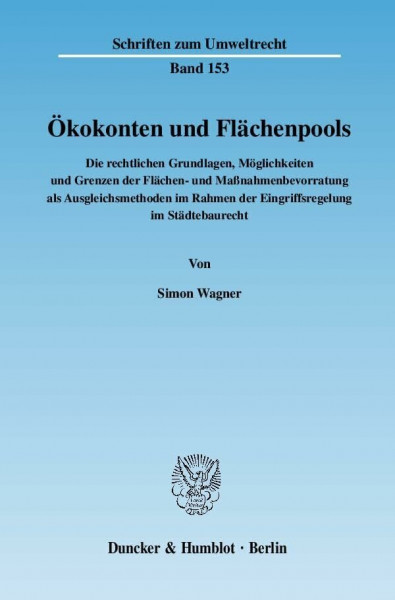 Ökokonten und Flächenpools.: Die rechtlichen Grundlagen, Möglichkeiten und Grenzen der Flächen- und Maßnahmenbevorratung als Ausgleichsmethoden im ... Städtebaurecht. (Schriften zum Umweltrecht)