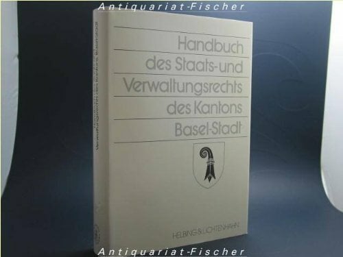 Handbuch des Staats- und Verwaltungsrechts des Kantons Basel-Stadt Handbuch des Staats- und Verwaltungsrechts des Kantons Basel-Stadt