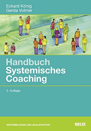 Handbuch Systemisches Coaching: Für Coaches und Führungskräfte, Berater und Trainer: Für Coaches, Führungskräfte, Berater und Trainer