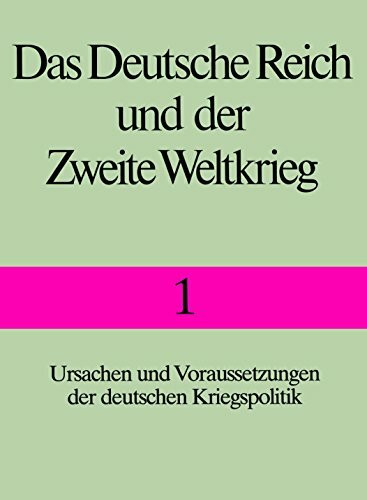 Das Deutsche Reich und der Zweite Weltkrieg, 10 Bde., Bd.1, Ursachen und Voraussetzungen der deutschen Kriegspolitik