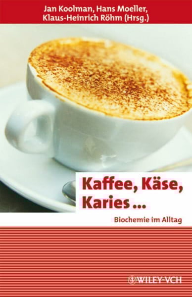 Kaffee, Käse, Karies ...: Biochemie im Alltag