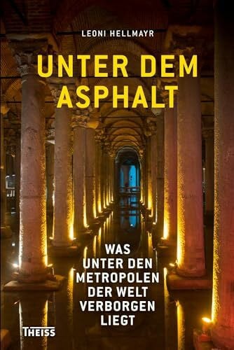 Unter dem Asphalt: Was unter den Metropolen der Welt verborgen liegt