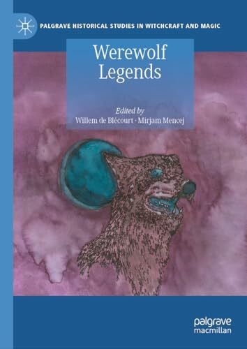 Werewolf Legends (Palgrave Historical Studies in Witchcraft and Magic)