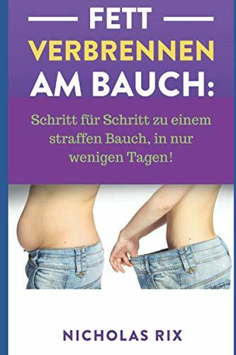 Fett verbrennen am Bauch: Schritt für Schritt zu einem straffen Bauch, in nur wenigen Tagen!