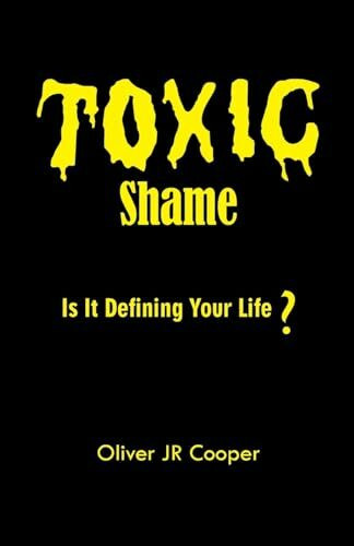Toxic Shame: Is It Defining Your Life?