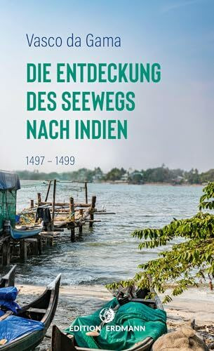 Die Entdeckung des Seewegs nach Indien: 1497–1499 | Mit 25 Illustrationen | DIE 100 BEDEUTENDSTEN ENTDECKER – Das Original im Paperback