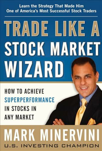 Trade Like a Stock Market Wizard: How to Achieve Super Performance in Stocks in Any Market (Economia e discipline aziendali)