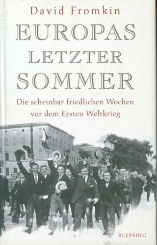 Europas letzter Sommer: Die scheinbar friedlichen Wochen vor dem Ersten Weltkrieg