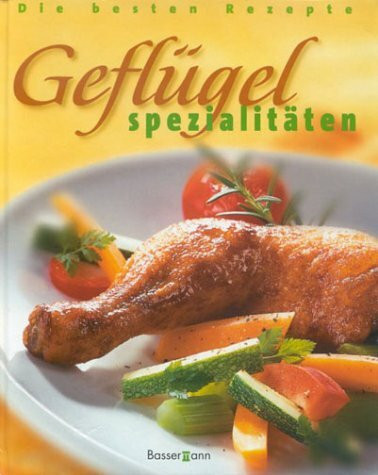 Geflügelspezialitäten. Huhn, Truthahn, Ente & Co