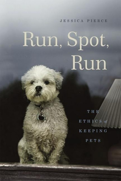 Run, Spot, Run: The Ethics of Keeping Pets