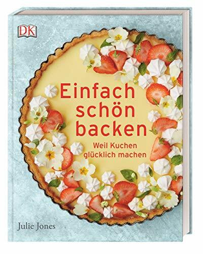 Einfach schön backen: Weil Kuchen glücklich machen