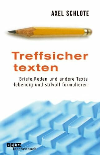 Treffsicher texten: Briefe, Reden und andere Texte lebendig und stilvoll formulieren (Beltz Taschenbuch)