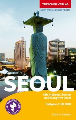 TRESCHER Reiseführer Seoul: Mit Incheon, Suwon und Ganghwa-Insel