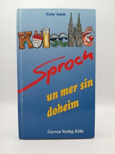Kölsche Sproch - un mer sin doheim: Rümcher un Verzällcher vun domols un hück