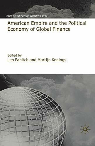 American Empire and the Political Economy of Global Finance (International Political Economy Series)