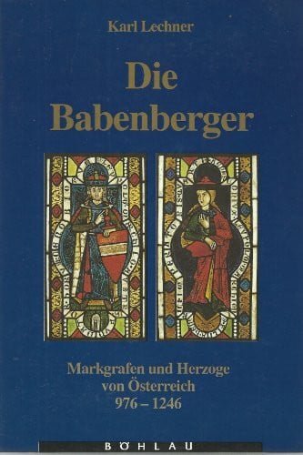 Die Babenberger: Markgrafen und Herzöge von Österreich 976-1246 (Veröffentlichungen des Instituts für Österreichische Geschichtsforschung)