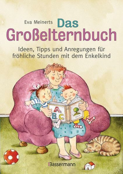 Bassermann Verlag Das Großelternbuch, Ideen, Tipps Und Anregungen Für Fröhliche Stunden Mit Dem Enkelkind