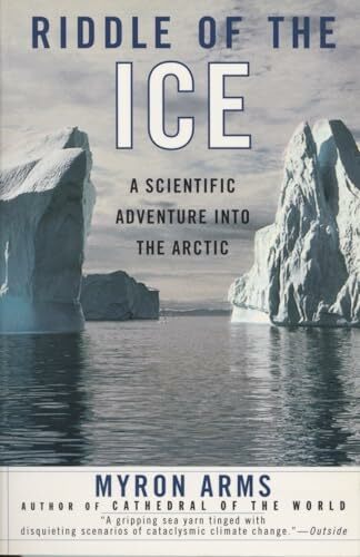 Riddle of the Ice: A Scientific Adventure into the Arctic Riddle of the Ice: A Scientific Adventure into the Arctic