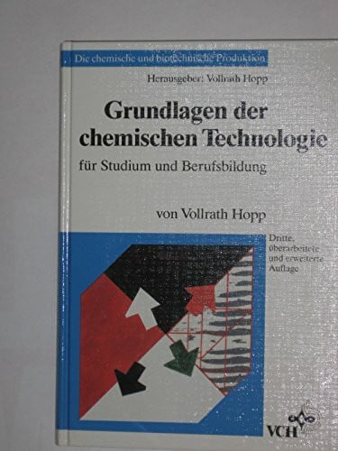 Grundlagen der chemischen Technologie: Für Studium und Berufsbildung (Die chemische und biotechnische Produktion)