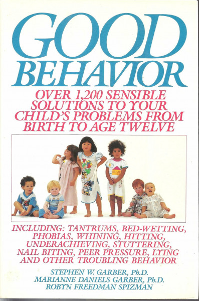 Good Behavior: Over 1,200 Sensible Solutions to Your Child's Problems from Birth to Age Twelve