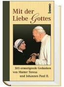 Mit der Liebe Gottes: Ermutigende Gedanken von Mutter Teresa und Johannes Paul II.
