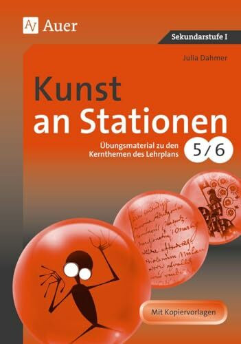 Kunst an Stationen 5-6: Übungsmaterial zu den Kernthemen des Lehrplans, Klasse 5/6 (Stationentraining Sekundarstufe Kunst/WTG)