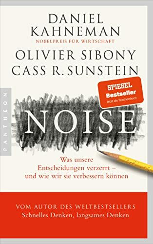 Noise: Was unsere Entscheidungen verzerrt – und wie wir sie verbessern können