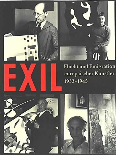Exil - Flucht und Emigration europäischer Künstler 1933-1945