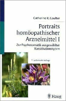 Portraits homöopathischer Arzneimittel. Zur Psychosomatik ausgewählter Konstitutionstypen: Portraits homöopathischer Arzneimittel, Bd.1