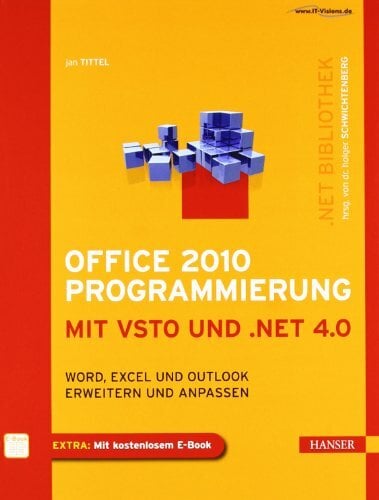 Office 2010 Programmierung mit VSTO und .NET 4.0: Word, Excel und Outlook erweitern und anpassen Office 2010 Programmierung mit VSTO und .NET 4.0: Word, Excel und Outlook erweitern und anpassen
