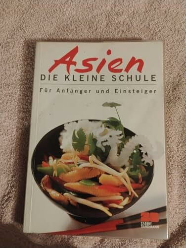 Asien - Die kleine Schule - Für Anfänger und Einsteiger (Kochen - Die neue grosse Schule)