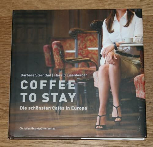 Coffee to stay: Die schönsten Cafés in Europa: Die schönsten Cafes in Europa