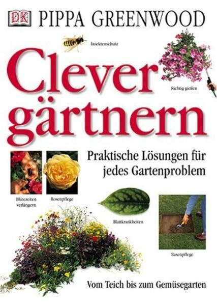 Clever gärtnern: Praktische Lösungen für jedes Gartenproblem