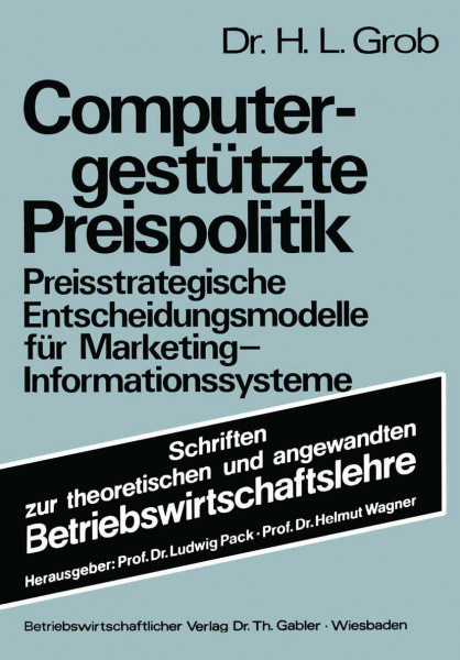 Computergestützte Preispolitik: Preisstrategische Entscheidungsmodelle für Marketing-Informationssysteme (Schriften zur theoretischen und angewandten Betriebswirtschaftslehre, Band 14)