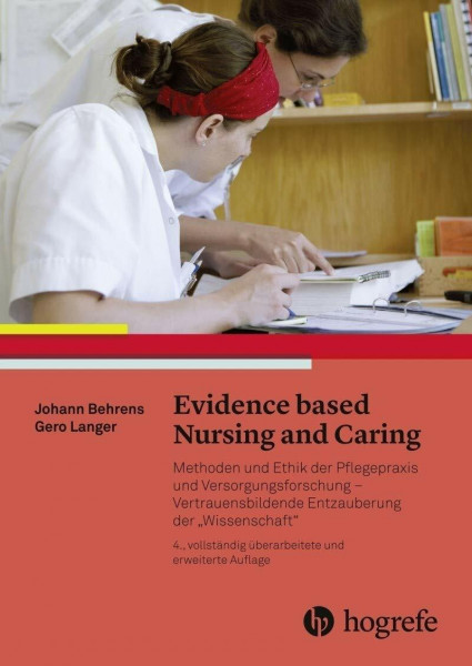 Evidence based Nursing and Caring: Methoden und Ethik der Pflegepraxis und Versorgungsforschung - Vertrauensbildende Entzauberung der "Wissenschaft"