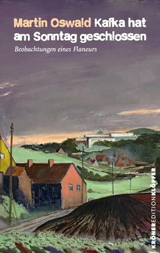 Kafka hat am Sonntag geschlossen: Beobachtungen eines Flaneurs (KrönerEditionKlöpfer)