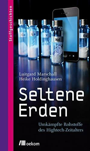 Seltene Erden: Umkämpfte Rohstoffe des Hightech-Zeitalters (Stoffgeschichten)